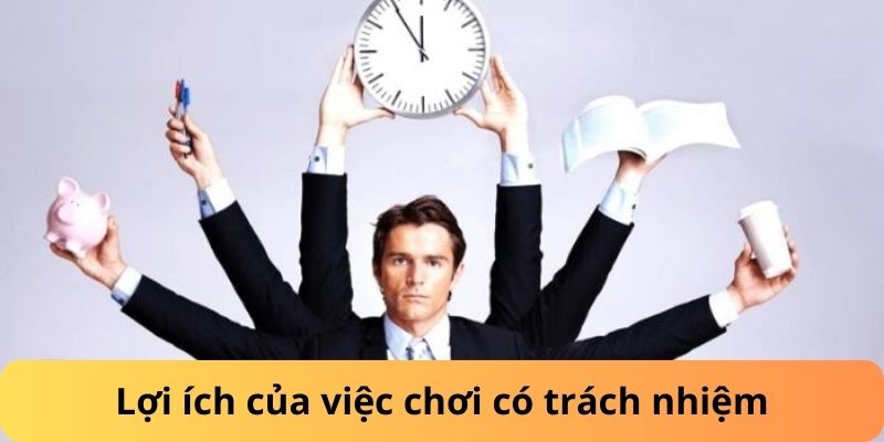 Lợi ích của việc chơi có trách nhiệm